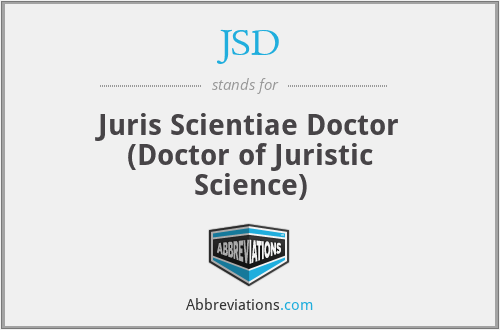 JSD - Juris Scientiae Doctor (Doctor of Juristic Science)
