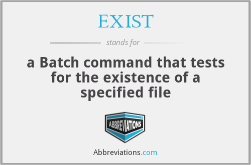 EXIST - a Batch command that tests for the existence of a specified file