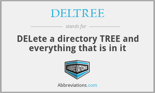DELTREE - DELete a directory TREE and everything that is in it