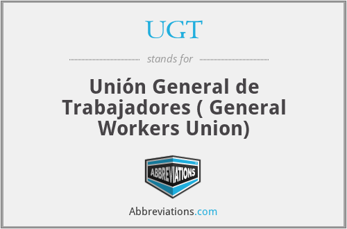 UGT - Unión General de Trabajadores ( General Workers Union)