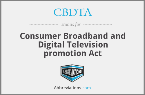 CBDTA - Consumer Broadband and Digital Television promotion Act