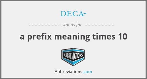 deca- - a prefix meaning times 10