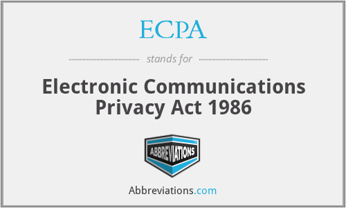 ECPA - Electronic Communications Privacy Act 1986