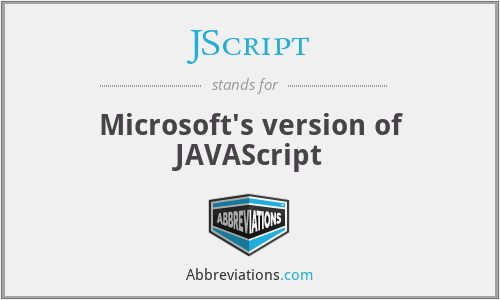 JScript - Microsoft's version of JAVAScript