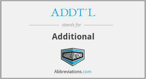 ADDT'L - Additional