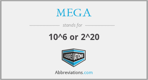 MEGA - 10^6 or 2^20