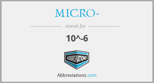 MICRO- - 10^-6