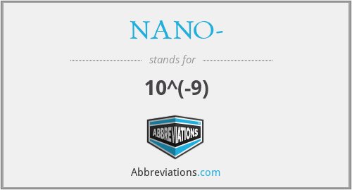 NANO- - 10^(-9)