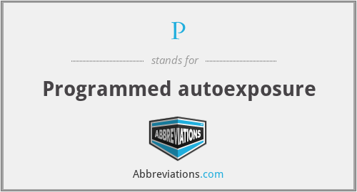 P - Programmed autoexposure