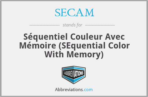 SECAM - Séquentiel Couleur Avec Mémoire (SEquential Color With Memory)