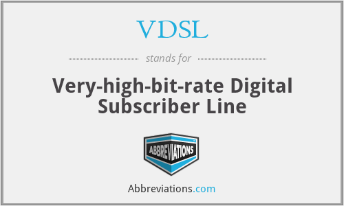 VDSL - Very-high-bit-rate Digital Subscriber Line
