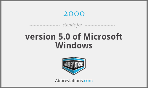 2000 - version 5.0 of Microsoft Windows