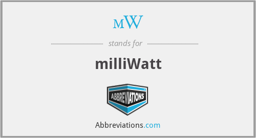mW - milliWatt