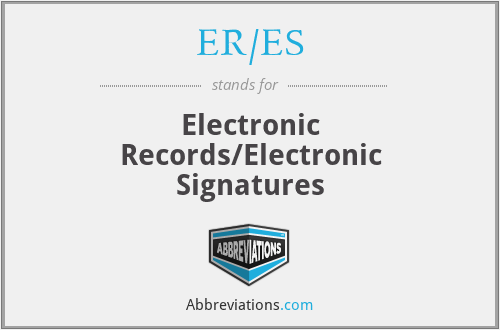 ER/ES - Electronic Records/Electronic Signatures
