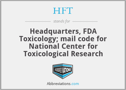 HFT - Headquarters, FDA Toxicology; mail code for National Center for Toxicological Research
