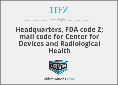 HFZ - Headquarters, FDA code Z; mail code for Center for Devices and Radiological Health