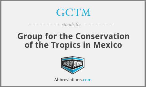GCTM - Group for the Conservation of the Tropics in Mexico