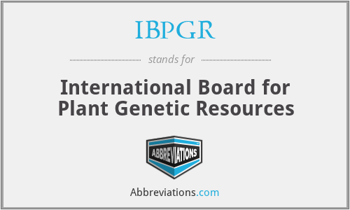 IBPGR - International Board for Plant Genetic Resources