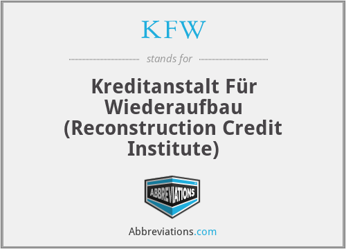 KFW - Kreditanstalt Für Wiederaufbau (Reconstruction Credit Institute)