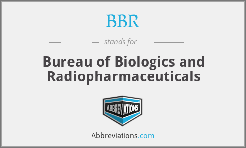 BBR - Bureau of Biologics and Radiopharmaceuticals