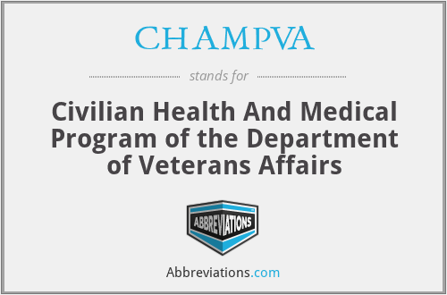 CHAMPVA - Civilian Health And Medical Program of the Department of Veterans Affairs