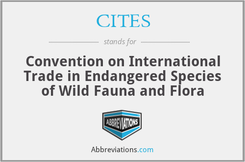 CITES - Convention on International Trade in Endangered Species of Wild Fauna and Flora