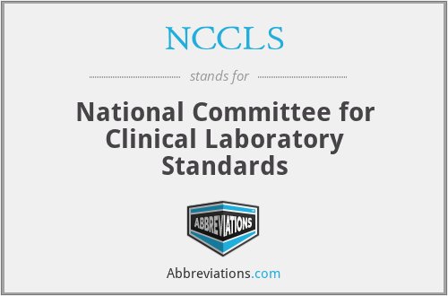 NCCLS - National Committee for Clinical Laboratory Standards