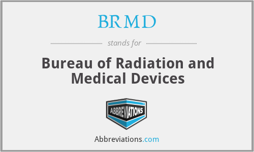 BRMD - Bureau of Radiation and Medical Devices