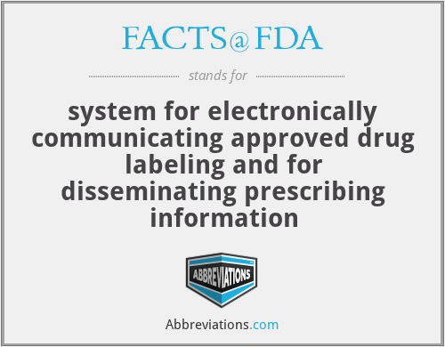 FACTS@FDA - system for electronically communicating approved drug labeling and for disseminating prescribing information