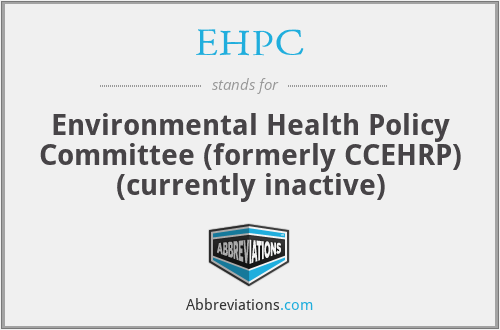 EHPC - Environmental Health Policy Committee (formerly CCEHRP) (currently inactive)