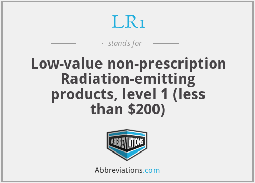 LR1 - Low-value non-prescription Radiation-emitting products, level 1 (less than $200)