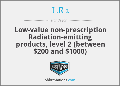 LR2 - Low-value non-prescription Radiation-emitting products, level 2 (between $200 and $1000)
