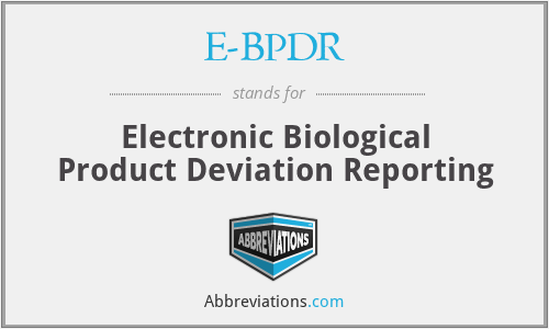 E-BPDR - Electronic Biological Product Deviation Reporting