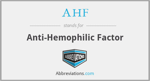 AHF - Anti-Hemophilic Factor