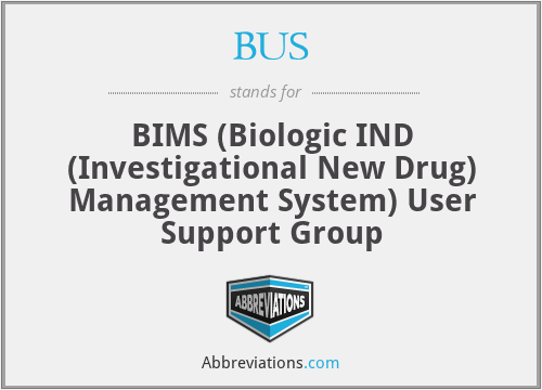 BUS - BIMS (Biologic IND (Investigational New Drug) Management System) User Support Group