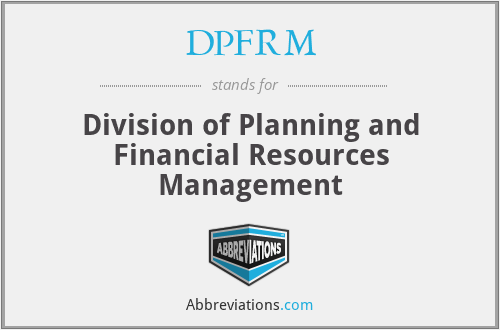 DPFRM - Division of Planning and Financial Resources Management