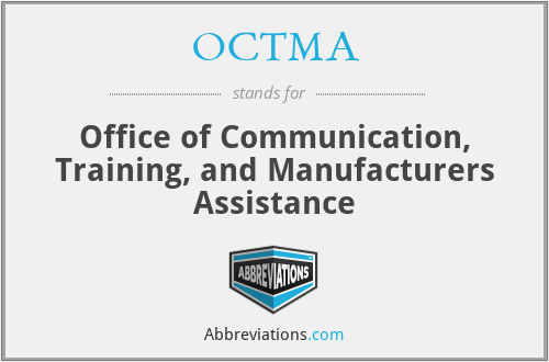 OCTMA - Office of Communication, Training, and Manufacturers Assistance