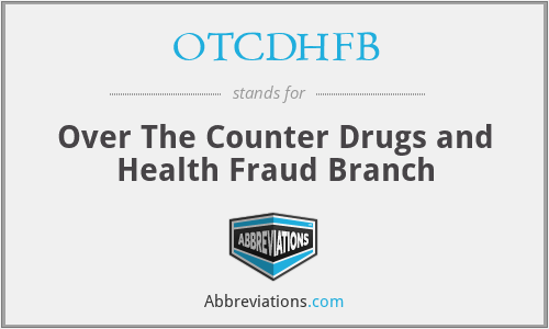 OTCDHFB - Over The Counter Drugs and Health Fraud Branch