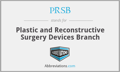 PRSB - Plastic and Reconstructive Surgery Devices Branch