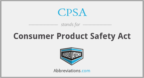 CPSA - Consumer Product Safety Act