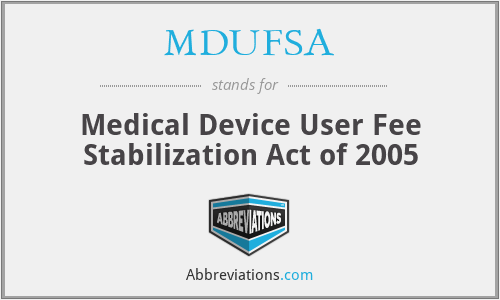 MDUFSA - Medical Device User Fee Stabilization Act of 2005