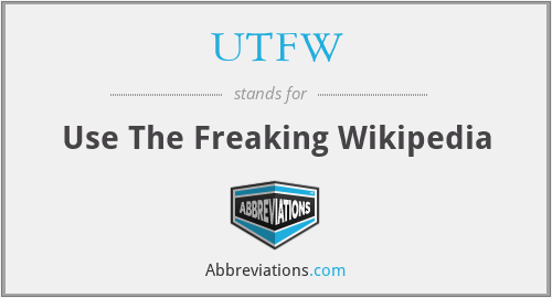 UTFW - Use The Freaking Wikipedia