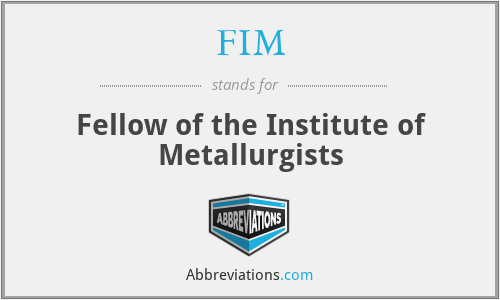 FIM - Fellow of the Institute of Metallurgists