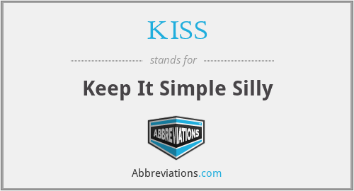 KISS - Keep It Simple Silly