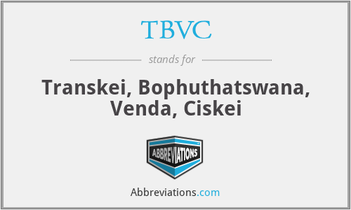 TBVC - Transkei, Bophuthatswana, Venda, Ciskei