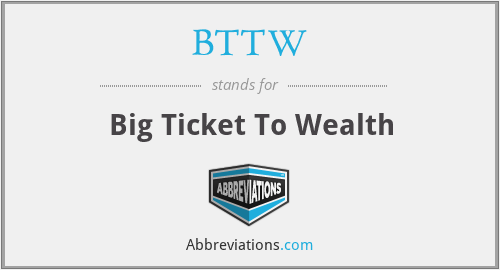 BTTW - Big Ticket To Wealth