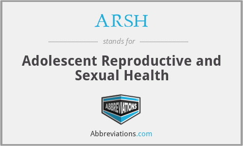ARSH - Adolescent Reproductive and Sexual Health