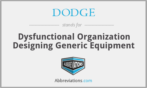 DODGE - Dysfunctional Organization Designing Generic Equipment