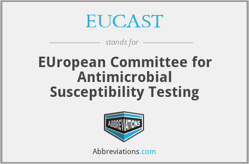 EUCAST - EUropean Committee for Antimicrobial Susceptibility Testing
