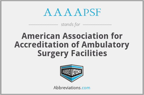 AAAAPSF - American Association for Accreditation of Ambulatory Surgery Facilities